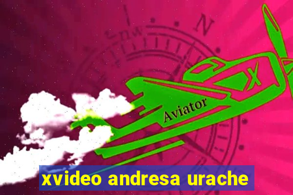 xvideo andresa urache